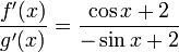 \frac{f'(x)}{g'(x)}=\frac{\cos x + 2}{-\sin x + 2}