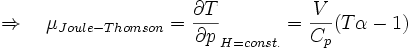 \Rightarrow \quad \mu_{Joule-Thomson}=\frac{\partial T}{\partial p}_{H=const.} = \frac{V}{C_p}(T\alpha-1)