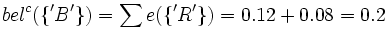 bel^c(\lbrace'B'\rbrace) = \sum e(\lbrace'R'\rbrace) = 0.12 + 0.08 = 0.2