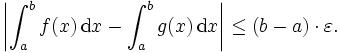 \left|\int_a^b f(x)\,\mathrm dx-\int_a^b g(x)\,\mathrm dx \right|\leq(b-a)\cdot\varepsilon.