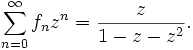 \sum_{n=0}^\infty f_n z^n=\frac z{1-z-z^2}.