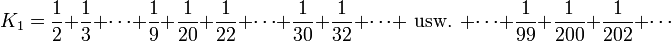 K_1=\frac12+\frac13+\cdots+\frac19+\frac1{20}+\frac1{22}+\cdots+\frac1{30}+\frac1{32}+\cdots+\text{ usw. }+\cdots+\frac1{99}+\frac1{200}+\frac1{202}+\cdots