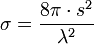 \sigma = \frac{8\pi \cdot s^2 }{\lambda^2}