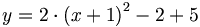 y = 2 \cdot \left( x + 1 \right) ^2 - 2 + 5