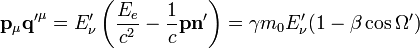 \mathbf{p}_{\mu} \mathbf{q'}^{\mu} = E'_\nu\left(\frac{E_e}{c^2} - \frac{1}{c} \mathbf p \mathbf n'\right) = \gamma m_{0}E'_\nu (1- \beta \cos \Omega')