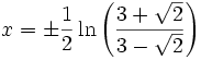  x = \pm \frac{1}{2} \ln {\left( \frac {3 + \sqrt{2}}{3 - \sqrt{2}}\right)} 