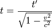t = \frac{t'}{\sqrt{1 - \frac{v^2}{c^2}}}