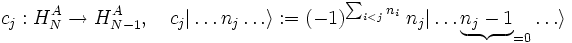 
  	c_j: H_N^A \rightarrow H_{N-1}^A,\quad c_j | \ldots n_j \ldots \rangle := (-1)^{\sum_{i&amp;lt;j}n_i}\; n_j |\ldots \underbrace{n_j-1}_{=0} \ldots \rangle
