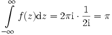 \int\limits_{-\infty}^{\infty} f(z)\mathrm{d}z = 2\pi\mathrm{i} \cdot \frac{1}{2\mathrm{i}} = \pi