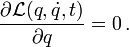 \frac{\partial \mathcal{L}(q,\dot{q},t)}{\partial q}=0\,.