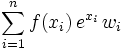 \sum_{i=1}^{n}f(x_{i})\,e^{x_i}\,w_{i}