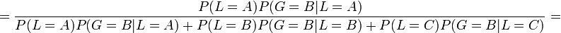 ={P(L=A) P(G=B|L=A) \over P(L=A) P(G=B|L=A) + P(L=B)P(G=B|L=B) + P(L=C) P(G=B|L=C)} =