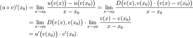 
\begin{align}
  (u \circ v)'(x_0)
  &amp;amp;amp;= \lim_{x \to x_0}\frac{u\big(v(x)\big)-u\big(v(x_0)\big)}{x-x_0}
   = \lim_{x \to x_0}\frac{D\big(v(x),v(x_0)\big)\cdot\big(v(x)-v(x_0)\big)}{x-x_0}  \\
  &amp;amp;amp;= \lim_{x \to x_0}      D\big(v(x),v(x_0)\big)\cdot\lim_{x \to x_0}\frac{v(x)-v(x_0)}{x-x_0} \\
  &amp;amp;amp;= u'\big(v(x_0)\big)\cdot v'(x_0).
\end{align}
