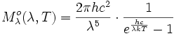 M^o_{\lambda}(\lambda, T) = \frac{2 \pi h c^2}{\lambda^5} \cdot \frac{1}{e^{\frac{hc}{\lambda kT}}-1}