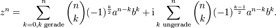  z^n=\sum_{k=0, k\text{ gerade}}^n \binom nk (-1)^{\frac k2} a^{n-k}b^k + \mathrm i \sum_{k\text{ ungerade}}^n \binom nk (-1)^{\frac{k-1}2} a^{n-k}b^k.
