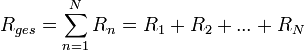 
R_{ges} = {\sum\limits_{n=1}^N R_n} = R_1 + R_2 + ... + R_N

