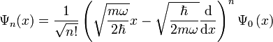 \Psi_{n}(x)=\frac{1}{\sqrt{n!}}\left(\sqrt{\frac{m\omega}{2\hbar}}x-\sqrt{\frac{\hbar}{2m\omega}}\frac{\mathrm{d}}{\mathrm{d}x}\right)^{n}\Psi_{0}\left(x\right)