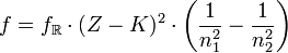   f  =f_\R \cdot (Z-K)^2 \cdot \left( \frac{1}{n_1^2} - \frac{1}{n_2^2} \right)