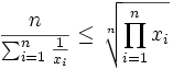  \frac{n}{\sum_{i=1}^n \frac{1}{x_i}} \leq \sqrt[n]{\prod_{i=1}^n{x_i}}