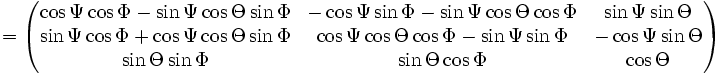 
=
\begin{pmatrix} 
    \cos \Psi   \cos \Phi - \sin \Psi \cos \Theta \sin \Phi    &amp;amp;amp; - \cos \Psi \sin \Phi - \sin \Psi \cos \Theta \cos \Phi   &amp;amp;amp;   \sin \Psi \sin \Theta \\
    \sin \Psi   \cos \Phi + \cos \Psi \cos \Theta \sin \Phi   &amp;amp;amp;  \cos \Psi \cos \Theta   \cos \Phi -  \sin \Psi \sin \Phi                 &amp;amp;amp; - \cos \Psi \sin \Theta \\
    \sin \Theta   \sin \Phi                                                   &amp;amp;amp;   \sin \Theta   \cos \Phi                                                 &amp;amp;amp;   \cos \Theta
\end{pmatrix} 
