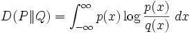D(P\|Q) = \int_{-\infty}^{\infty} p(x) \log \frac{p(x)}{q(x)} \; dx \!