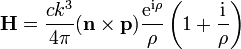 \mathbf H = \frac{ck^3}{4\pi}(\mathbf n \times \mathbf p)\frac{\mathrm{e}^{\mathrm{i} \rho}}{\rho}
  \left(1+\frac{\mathrm{i}}{\rho}\right)