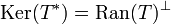 \operatorname{Ker} (T^*)=\operatorname{Ran}(T)^\bot