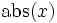 \operatorname{abs}(x)
