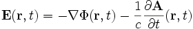 
\mathbf{E}(\mathbf{r},t) = -\nabla\Phi(\mathbf{r},t) - \frac{1}{c} \frac{\partial \mathbf{A}}{\partial t}(\mathbf{r},t)

