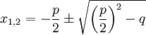 x_{1,2}=-\frac{p}{2}\pm\sqrt{\bigg(\frac{p}{2}\bigg)^2-q}