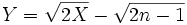 Y = \sqrt{2X} - \sqrt{2n-1}