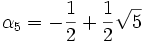 \alpha_5=-\frac{1}{2}+\frac{1}{2}\sqrt{5}