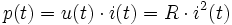p(t)=u(t)\cdot i(t)=R \cdot i^2(t)