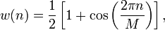 
w(n) = \frac{1}{2}\left[1 + \cos\left(\frac{2\pi n}{M}\right)\right],