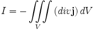 I=- \iiint\limits_V\left({div}\mathbf{j}\right)dV