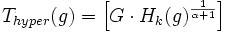 T_{hyper}(g)=\left\lbrack G\cdot H_k(g)^\frac{1}{\alpha+1}\right\rbrack