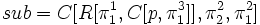 sub = C[R[\pi^1_1,C[p,\pi^3_1]],\pi^2_2,\pi^2_1]