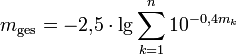  m_\mathrm{ges} = -2{,}5 \cdot \lg\sum_{k=1}^n 10^{-0{,}4m_k}