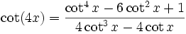  \cot (4x) = \frac{ \cot^4 x - 6 \cot^2 x + 1 }{ 4 \cot^3 x - 4 \cot x }