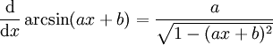 \frac{\mathrm d}{\mathrm dx} \arcsin(ax+b) =  \frac{a}{\sqrt{1-(ax+b)^2}}