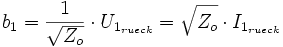 b_1 = \frac{1}{\sqrt{Z_o}}\cdot U_{1_{rueck}} = \sqrt{Z_o}\cdot I_{1_{rueck}}