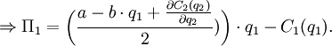 \Rightarrow \Pi_1 = \bigg(\frac{a - b\cdot q_1 + \frac{\partial C_2 (q_2)}{\partial q_2}}{2})\bigg)\cdot q_1 - C_1(q_1).