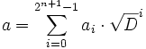 a = \sum_{i=0}^{2^{n+1}-1} a_i\cdot \sqrt D^i