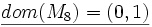 \underline{dom(M_8)=(0,1)}
