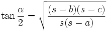 \tan{\frac{\alpha}{2}} = \sqrt{\frac{(s-b)(s-c)}{s(s-a)}}