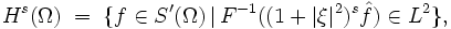  H^s(\Omega) \;=\; \{ f \in S'(\Omega) \,|\, F^{-1}((1+|\xi|^2)^s\hat{f})\in L^2\}, 