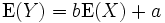 \operatorname{E}(Y) = b \operatorname{E}(X) + a