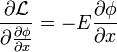 \frac{\partial \mathcal{L}}{\partial\frac{\partial \phi}{\partial x}} = - E \frac{\partial \phi}{\partial x}