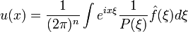   u (x) = \frac{1}{(2 \pi)^n} \int e^{i x \xi} \frac{1}{P(\xi)} \hat f (\xi) d\xi