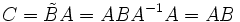 C = \tilde B A = A B A^{-1} A = A B